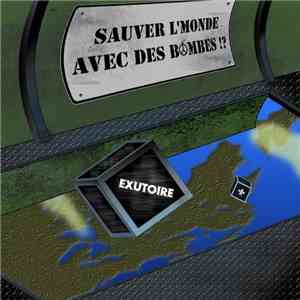 Exutoire - Sauver L'Monde Avec Des Bombes!?