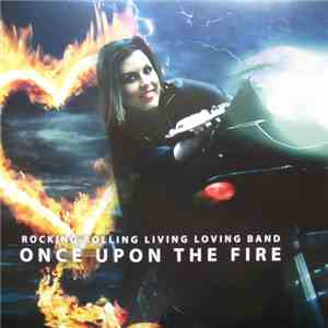 Rocking Rolling Living Loving Band - Once Upon The Fire
