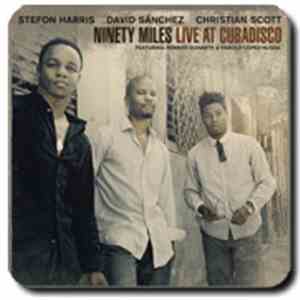 Stefon Harris / David Sanchez  / Christian Scott  - Ninety Miles Live At Cu ...