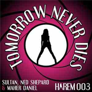 Sultan And Ned Shepard & Maher Daniel - Tomorrow Never Dies