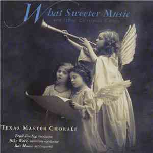 Texas Master Chorale - What Sweeter Music And Other Christmas Carols