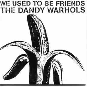 The Dandy Warhols - We Used To Be Friends