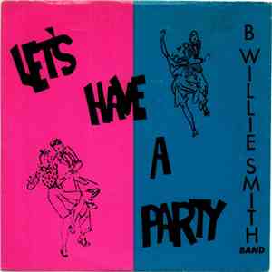 B. Willie Smith Band - Let's Have A Party
