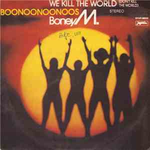 Boney M. - We Kill The World (Don't Kill The World) / Boonoonoonoos
