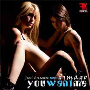 Javi Crecente Presents DJ Mago  - You Want Me