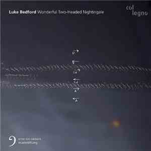 Luke Bedford - Wonderful Two-Headed Nightingale