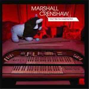 Marshall Crenshaw - I Don't See You Laughing Now