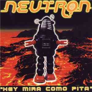 Neutron  - Hey Mira Como Pita