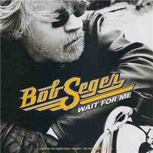 Bob Seger - Wait For Me