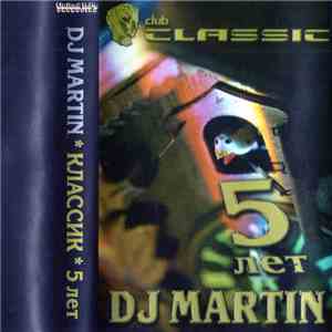DJ Martin  - Club Classic 5 Лет
