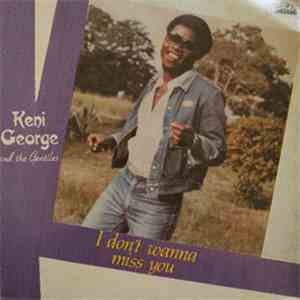 Keni George And The Gentiles - I Don't Wanna Miss You