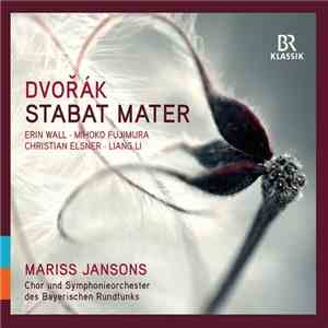 Mariss Jansons, Symphonie-Orchester Des Bayerischen Rundfunks, Chor Des Bayerischen Rundfunks, Erin Wall, Mihoko Fujimura, Liang Li, Christian Elsner - Dvořák Stabat Mater