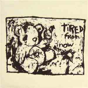 Tired From Now On - Tired From Now On
