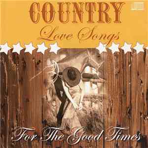 Various - Country Love Songs - For The Good Times