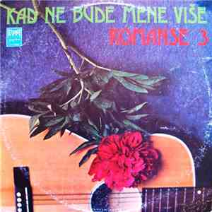 Various - Kad Ne Bude Mene Više - Romanse 3