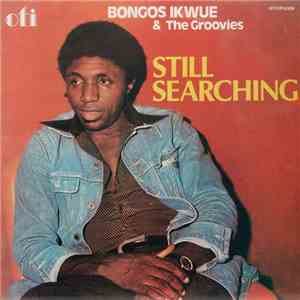 Bongos Ikwue & The Groovies - Still Searching