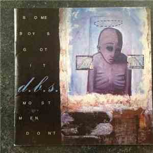 D.B.S. - Some Boys Got It, Most Men Don't