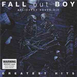Fall Out Boy - Believers Never Die (Greatest Hits)
