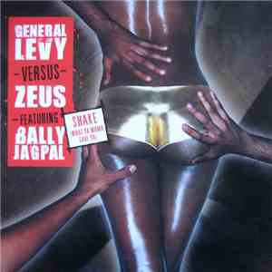 General Levy versus Zeus Featuring Bally Jagpal - Shake (What Ya Mama Gave  ...