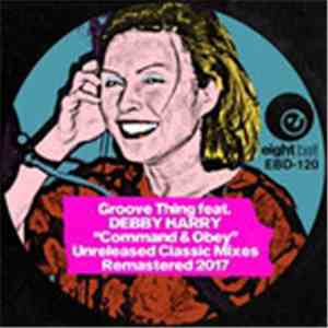 Groove Thing ,Feat. Deborah Harry - Command & Obey (Unreleased Classic Mixe ...