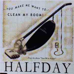 Halfday - You Make Me Want To Clean My Room