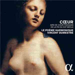Le Poème Harmonique, Vincent Dumestre - Cœur - Airs De Cour Français De La  ...