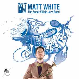 Matt White  - The Super Villain Jazz Band