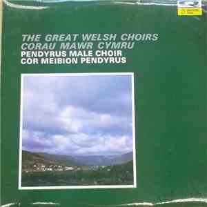 Pendyrus Male Choir - The Great Welsh Choirs