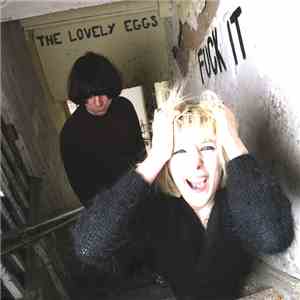 The Lovely Eggs - Fuck It