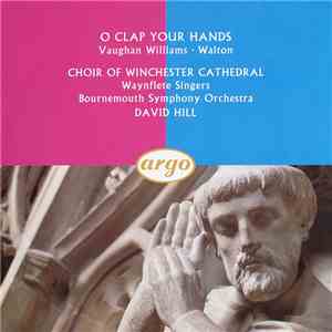 Vaughan Williams ∙ Walton, Choir Of Winchester Cathedral, Waynflete Singers, Bournemouth Symphony Orchestra, David Hill - O Clap Your Hands