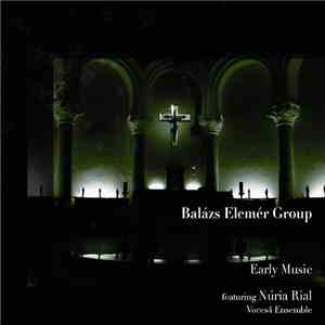 Balázs Elemér Group Featuring Núria Rial, Voces4 Ensemble - Early Music