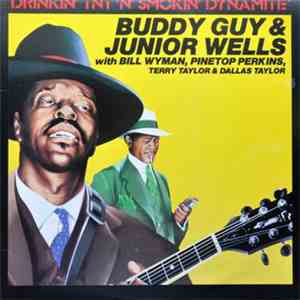 Buddy Guy & Junior Wells With Bill Wyman, Pinetop Perkins, Terry Taylor & Dallas Taylor - Drinkin' Tnt 'N' Smokin' Dynamite