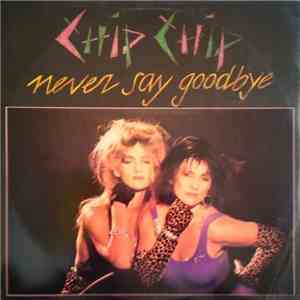 Chip Chip - Never Say Goodbye