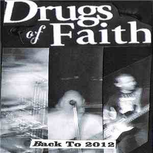 Drugs Of Faith - Back To 2012