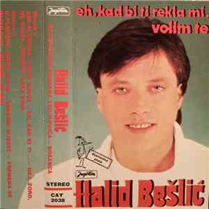 Halid Bešlić - Eh, Kad Bi Ti Rekla Mi, Volim Te