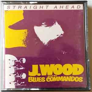 J. Wood And The Blues Commandos - Straight Ahead