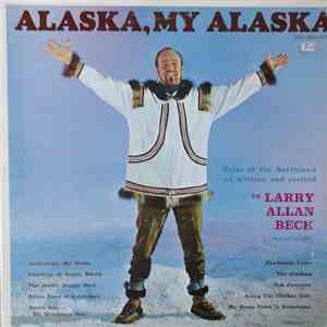 Larry Allan Beck - Alaska My Alaska - Volume I
