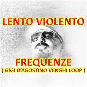 Lento Violento - Frequenze (Gigi D'Agostino Venghi Loop)