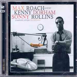 Max Roach Quintet, Kenny Dorham, Sonny Rollins - Complete Studio Recordings