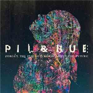 Pil & Bue - Forget The Past, Let's Worry About The Future