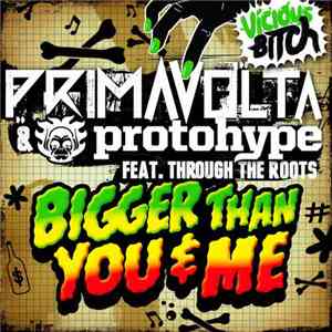 Primavolta & Protohype Feat. Through The Roots - Bigger Than You & Me