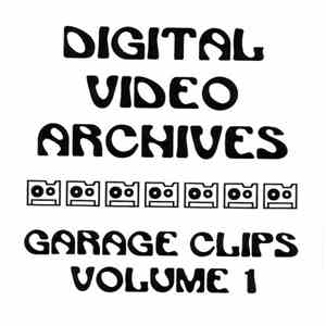 Various - Digital Video Archives - Garage Clips Volume 1