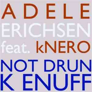 Adele Erichsen Feat. kNERO - Not Drunk Enuff