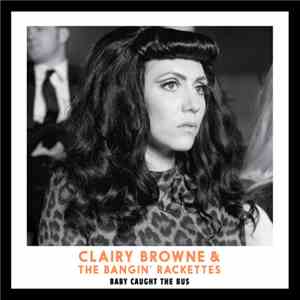 Clairy Browne & The Bangin' Rackettes - Baby Caught The Bus