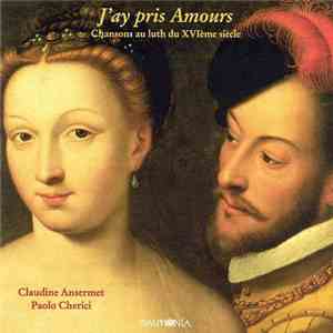 Claudine Ansermet, Paolo Cherici - J'ay pris Amours: Chansons au luth du XV ...