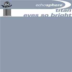Echosphere - Eyes So Bright / Titan