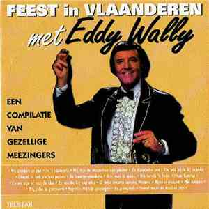 Eddy Wally - Feest In Vlaanderen Met Eddy Wally (Een Compilatie Van Gezelli ...