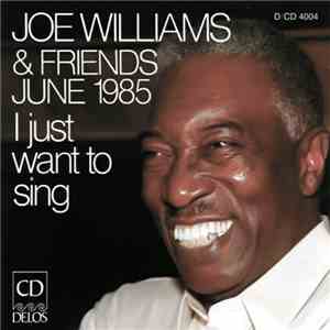 Joe Williams - Joe Williams & Friends June 1985 - I Just Want To Sing