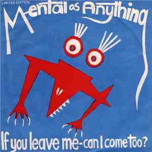 Mental As Anything - If You Leave Me - Can I Come Too?