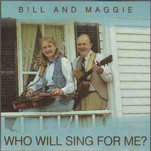 Bill And Maggie - Who Will Sing For Me?